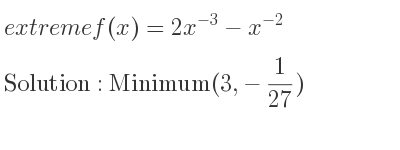 The extreme f(x)=2x^{-3}-x^{-2} is Minimum(3,-1/27)